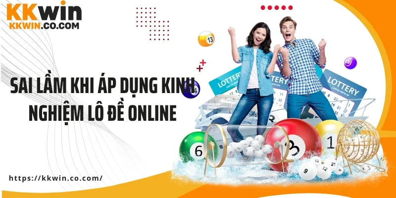 Sai lầm khi áp dụng kinh nghiệm lô đề online