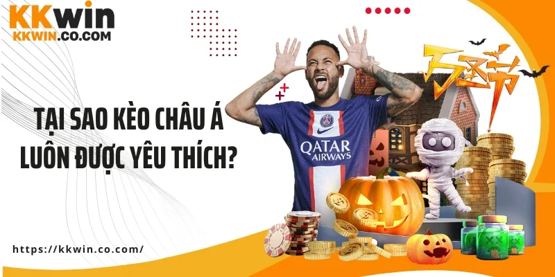 Tại sao kèo châu Á luôn được yêu thích?